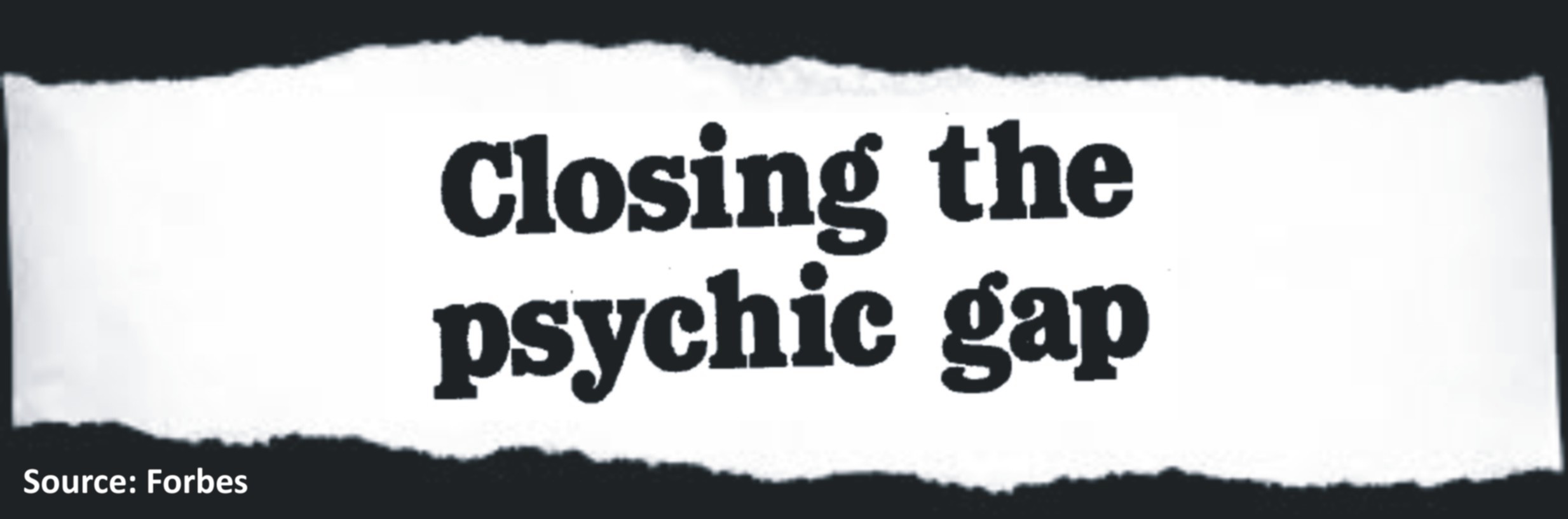 Closing the psychic gap